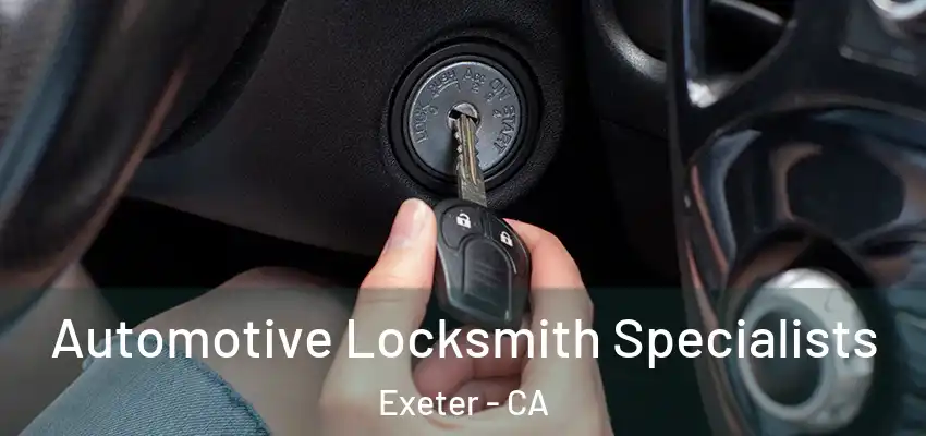  Automotive Locksmith Specialists Exeter - CA
