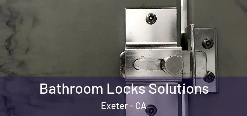 Bathroom Locks Solutions Exeter - CA