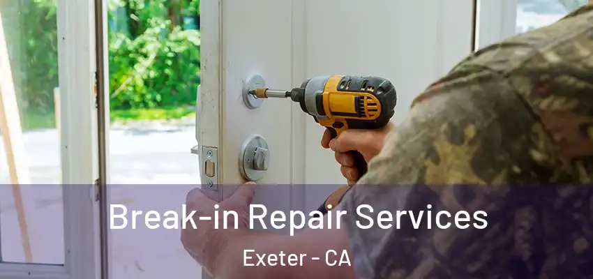 Break-in Repair Services Exeter - CA
