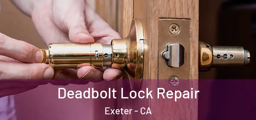  Deadbolt Lock Repair Exeter - CA