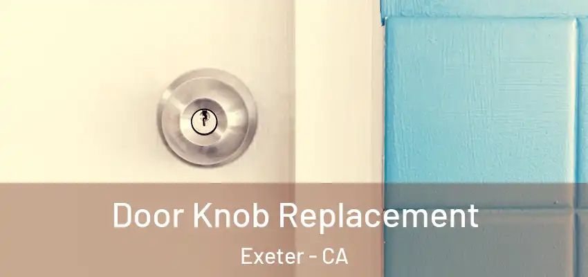 Door Knob Replacement Exeter - CA