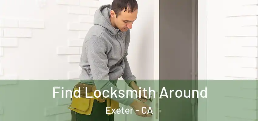  Find Locksmith Around Exeter - CA