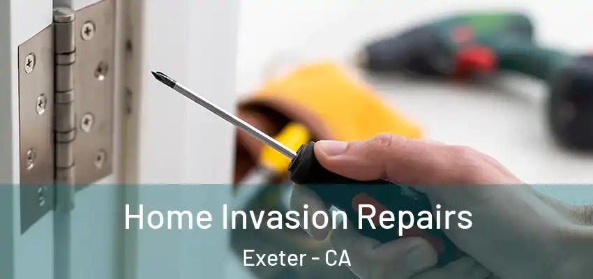 Home Invasion Repairs Exeter - CA
