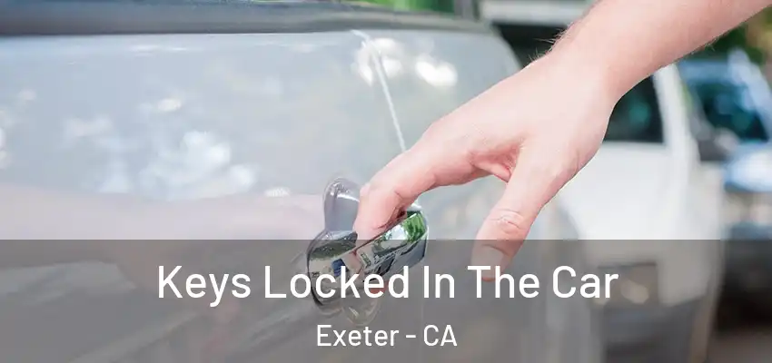  Keys Locked In The Car Exeter - CA