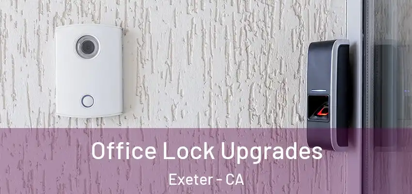  Office Lock Upgrades Exeter - CA